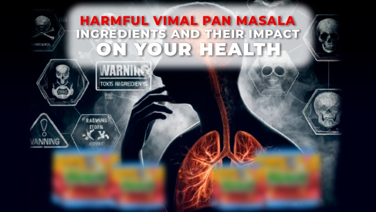 Harmful Vimal Pan Masala Ingredients and Their Impact on Your Health